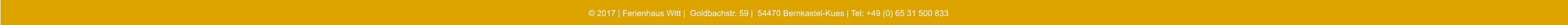 © 2017 | Ferienhaus Witt |  Goldbachstr. 59 |  54470 Bernkastel-Kues | Tel: +49 (0) 65 31 500 833